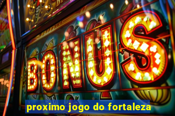 proximo jogo do fortaleza